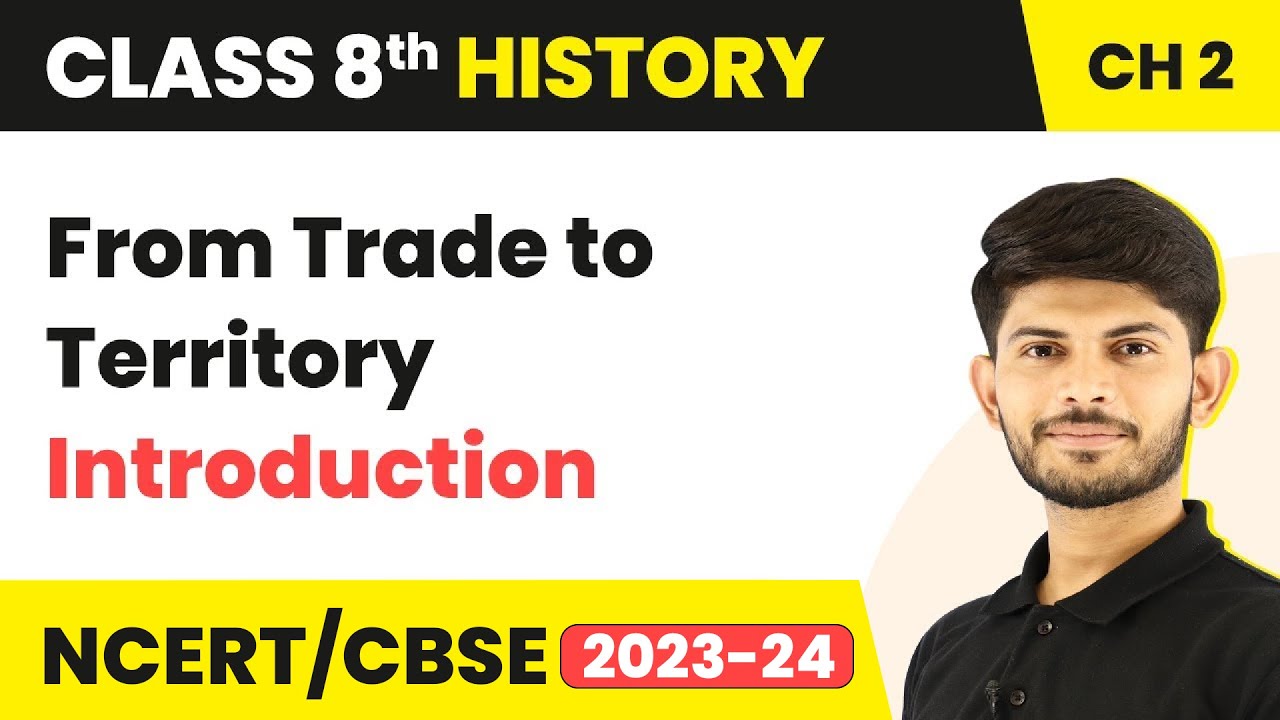 Introduction - From Trade to Territory (The Company Establishes Power) | Class 8 History