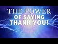 The Power Of Saying  Thank You!  (Law Of Attraction)