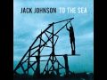To The Sea - Jack Johnson 