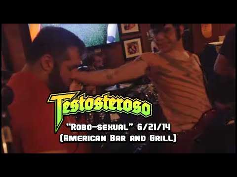 Testosteroso- Robo-sexual 6/21/14 (American Bar and Grill)