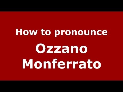 How to pronounce Ozzano Monferrato (Italian/Italy) - PronounceNames.com