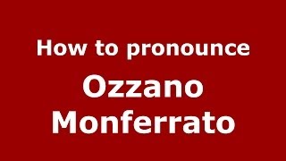 How to pronounce Ozzano Monferrato