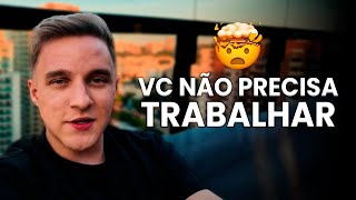 You've been brainwashed into believing you need to work