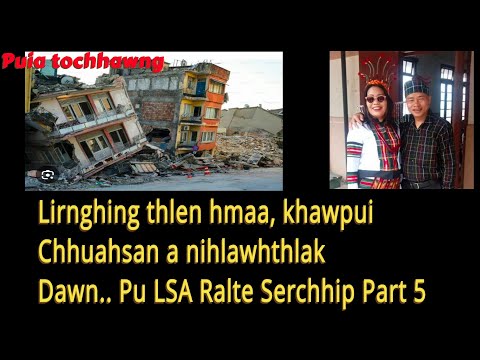 Lirnghing thlen hmaa khawpui chhuahsan a nihlawhthlak dawn.. Pu LSA Ralte Serchhip Part 5