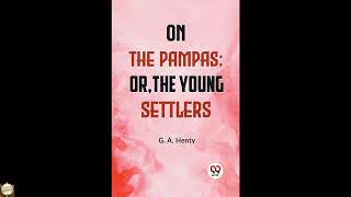 On The Pampas; Or, The Young Settlers