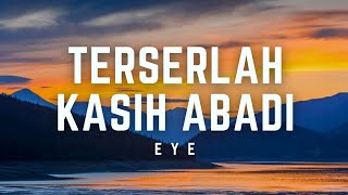 Download lagu EYE - Terserlah Kasih Abadi | Lirik #eye #terserlahkasihabadi #lirik mp3