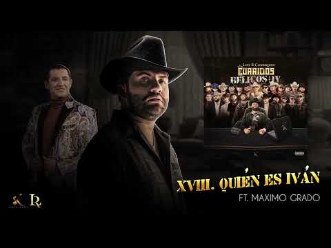 Quién Es Iván | Luis R Conriquez Ft. Maximo Grado (Corridos 2024