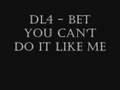 Dl4 Bet You Can T Do It Like Me