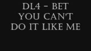 dl4 - Bet You Can&#39;t Do It Like Me