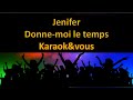 Karaoké Jenifer - Donne moi le temps