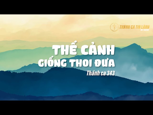 THÁNH CA 343 | THẾ CẢNH GIỐNG THOI ĐƯA | KARAOKE THÁNH CA TIN LÀNH
