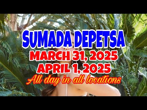 SUMADA DEPETSA (MARCH 31, 2025 & APRIL 1, 2025) ALL DAY IN ALL LOCATIONS.