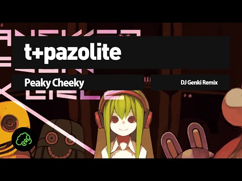 t+pazolite - Peaky Cheeky (DJ Genki Remix)