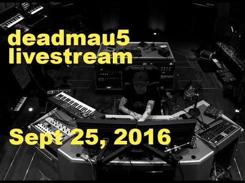 deadmau5 livestream - September 25, 2016