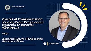 Cisco’s AI Transformation Journey From Fragmented Systems To Smarter Workflows