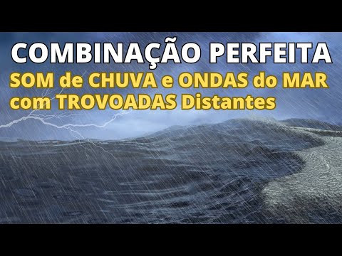 Combinação Perfeita: SOM de CHUVA e ONDAS do MAR com TROVOADAS Distantes, DORMIR, RELAXAR e MEDITAR