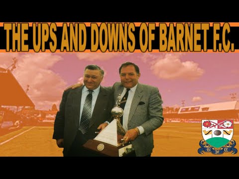THE UPS AND DOWNS OF BARNET F.C.