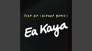 Ea Kaya - Tied Up (Kidnap Remix) video