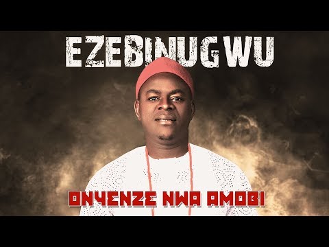 CHIEF ONYENZE NWA AMOBI - EZEBINUGWU - Nigerian Highlife Music