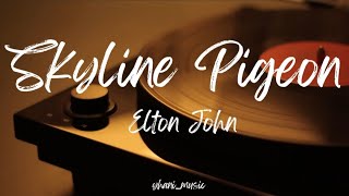 SKYLINE PIGEON | ELTON JOHN | LYRICS