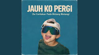 Download lagu Jauh Ko Pergi (Sa Ceritakan Pada Bintang Bintang) mp3