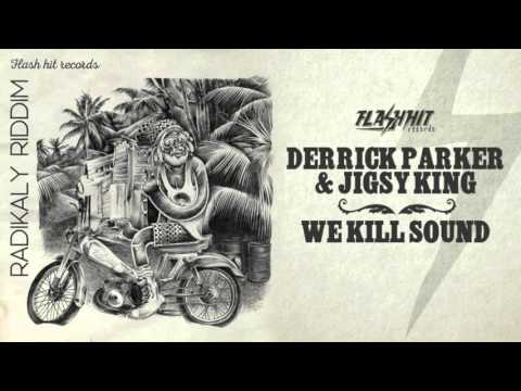 Derrick Parker & Jigsy King - We Kill Sound (Radikaly Riddim - Flash Hit Records)