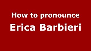 How to pronounce Erica Barbieri