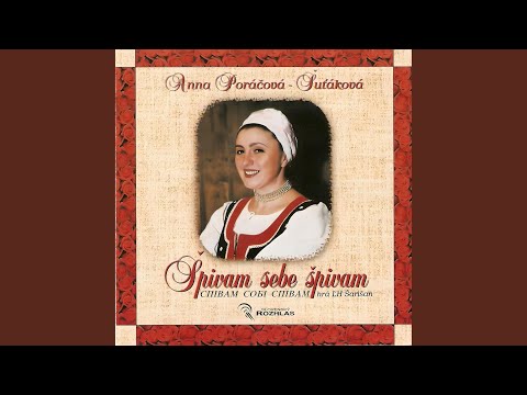 Špivam sebe špivam • Ej, laľi me, biľi me • Išlo dzifče lesom