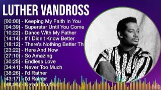 Luther Vandross 2024 MIX Greatest Hits - Keeping My Faith In You, Superstar Until You Come Back ...