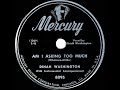 1948 Dinah Washington - Am I Asking Too Much (#1 R&B hit)