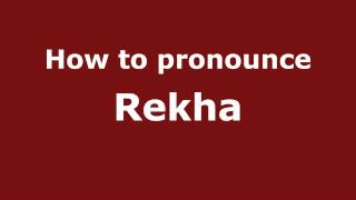 How to pronounce Rekha