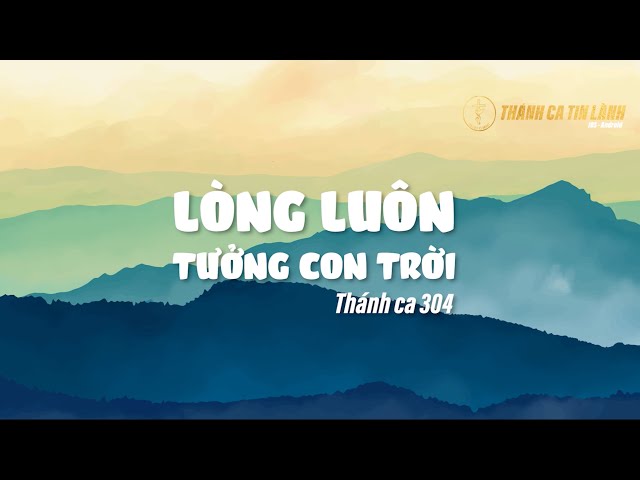THÁNH CA 304 | LÒNG LUÔN TƯỞNG ƠN TRỜI | KARAOKE THÁNH CA TIN LÀNH
