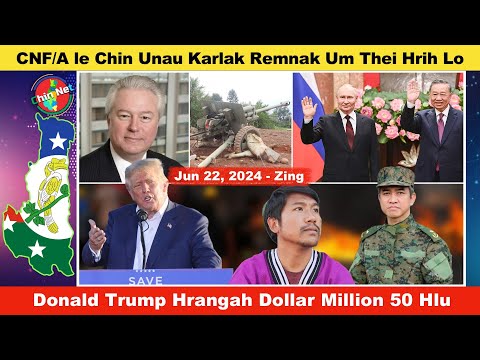 Jun 22 Zing: CNF le Chin Unau Karlak Rualrem Thei Hrih Lo. Donald Trump Hrangah $50 Million An Hlu