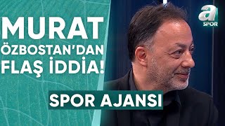 Murat Özbostan: Ali Koç Riyad'daki Süper Kupa'da Yabancı Hakem Olmazsa Maça Çıkmayacağız Demiş