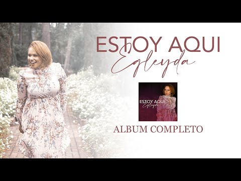 ESTOY AQUI (Album Completo) Egleyda | @Egleyda