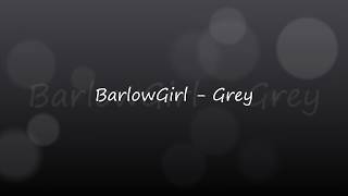BarlowGirl - Grey (With lyrics)