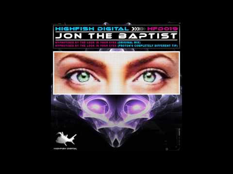 Jon The Baptist - Hypnotised By The Look In Your Eyes (Original Mix) [High Fish Digital]