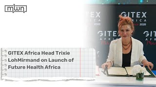 GITEX Africa Head Trixie LohMirmand on Launch of Future Health Africa