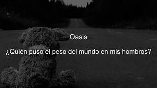 Oasis - Who Put The Weight Of The World On My Shoulders? sub español