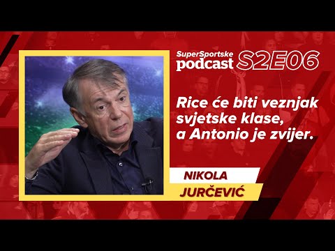 Jurčević: Rice će biti veznjak svjetske klase, a Antonio je zvijer - SuperSportske podcast S2E06