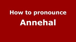 How to pronounce Annehal