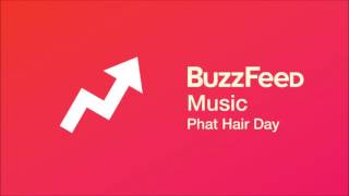 Buzzfeed - Phat Hair Day
