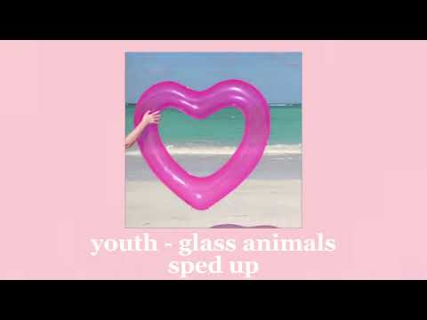 youth - glass animals | sped up