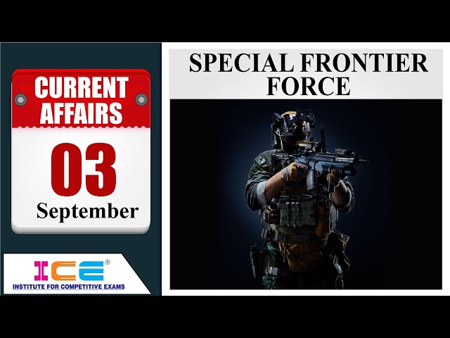 03 September 2020 - ICE Current Affairs Lecture - Special Frontier Force