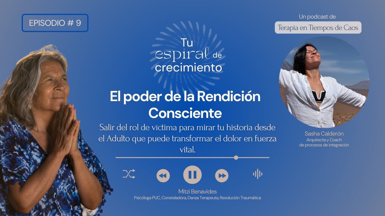 Episodio 9 - El poder de la Rendición Consciente. Del rol de víctima al Adulto capaz de avanzar.