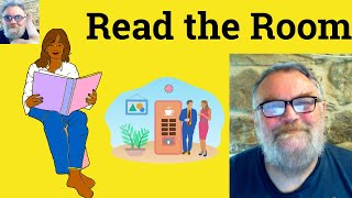 😎 Read the Room Meaning - Read the Room Definition - Read the Room Examples - Read the Room Means