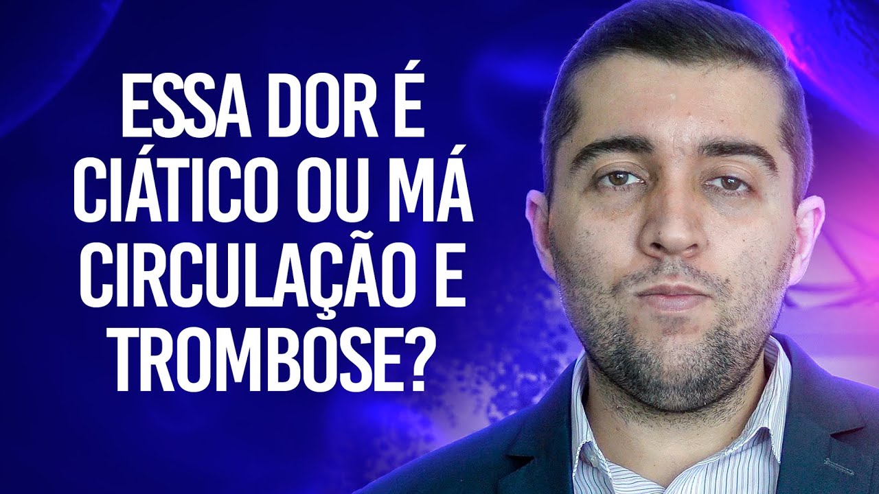 Como diferenciar a dor nas pernas causada pela dor no nervo ciático da má circulação e da trombose?
