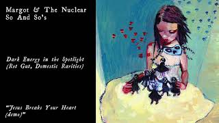 Margot &amp; The Nuclear So and So&#39;s - Jesus Breaks Your Heart (Official Audio)