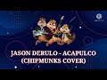 Jason Derulo - Acapulco (Chipmunks Cover)
