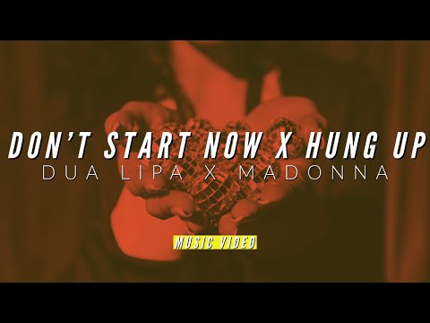 DUA LIPA X MADONNA MASHUP - DON'T START NOW X HUNG UP MASHUP MUSIC VIDEO